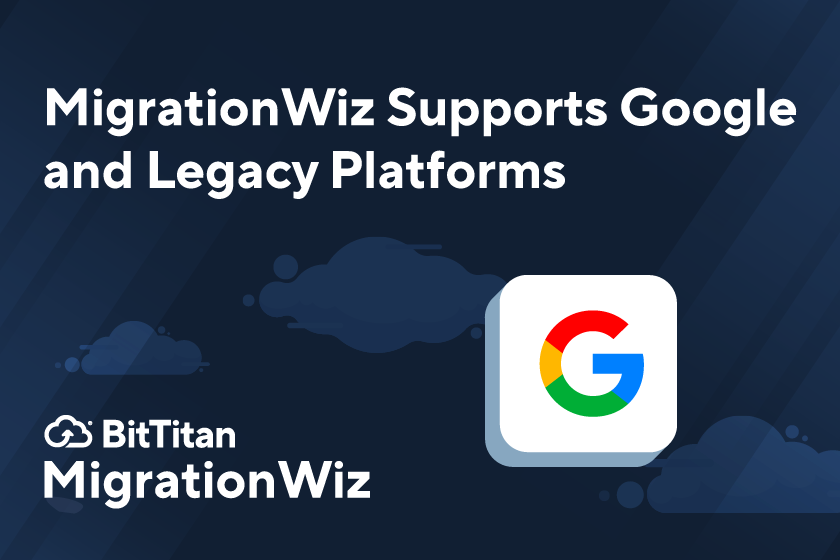 MigrationWiz Supports Legacy Platforms and Google Migrations