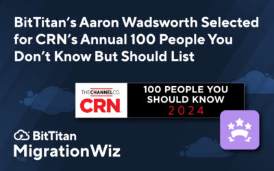 BitTitan’s Aaron Wadsworth Selected for CRN’s Annual 100 People You Don’t Know But Should List